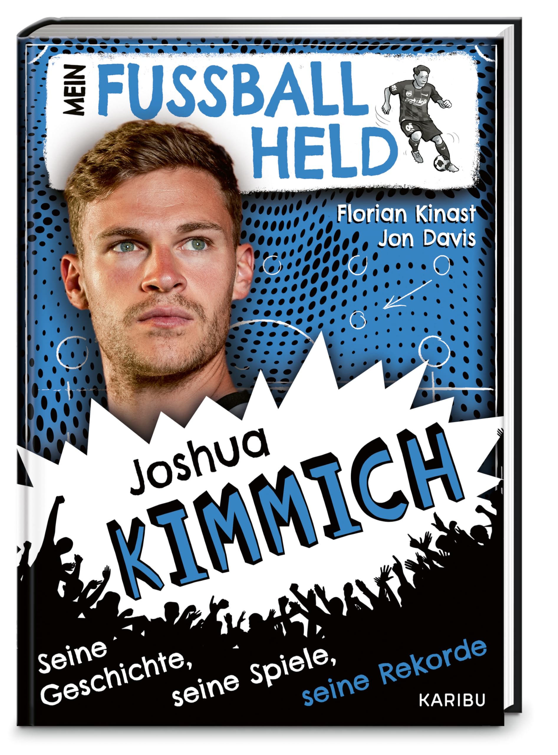 Mein Fußballheld Joshua Kimmich - Seine Geschichte, seine Spiele, seine Rekorde: Perfekt für kleine Fußballfans: Kinderbuch für Erstleser ab 7 Jahren