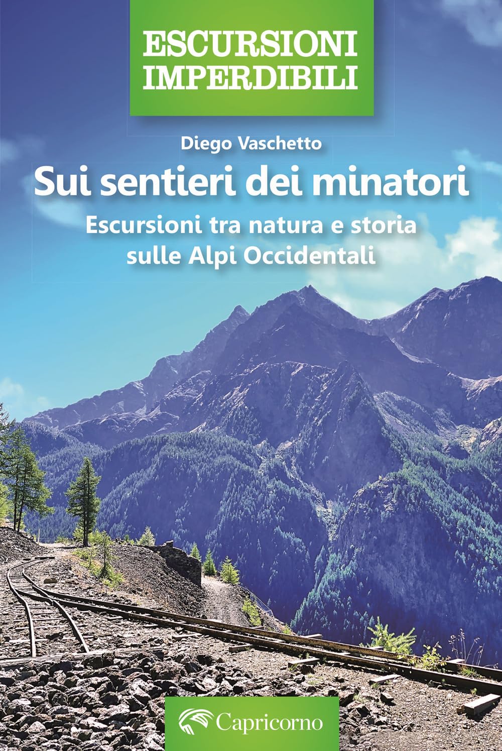 Sui Sentieri Dei Minatori. Escursioni Tra Natura E Storia Sulle Alpi Occidentali - 4