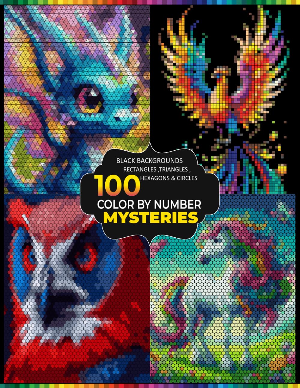100 Mystery Mosaic Color by Number: Reveal Hidden Animals, Fantasy Creatures & Nature Scenes on Black Backgrounds Using Rectangles, Triangles, Hexagons & Circles