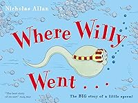 Vista 1 de Where Willy Went...: The Big Story of a Little Sperm! Tapa blanda – 1 Enero 2006