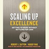 Scaling Up Excellence: Getting to More Without Settling for Less