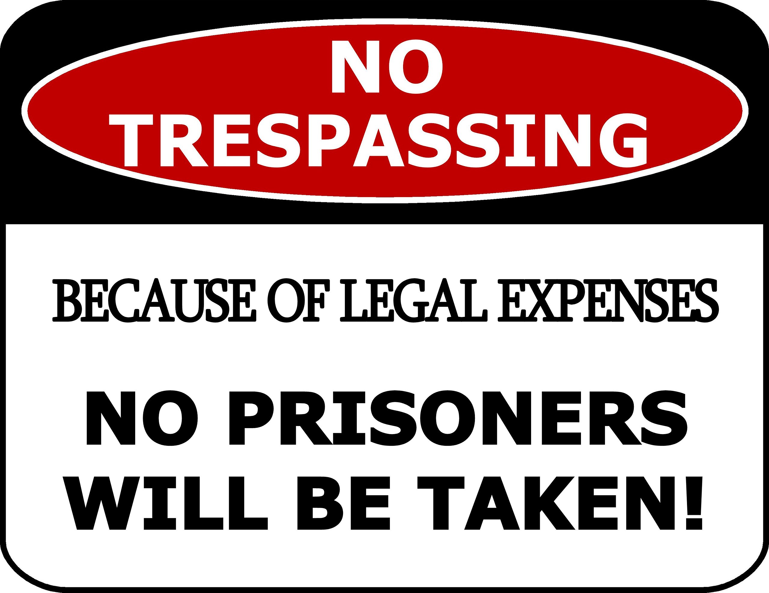 peiyeety Wall Decor No Trespassing Because Of Legal Expenses No Prisoners Will Be Taken! Sign Aluminum Metal Tin Sign 8"x12"
