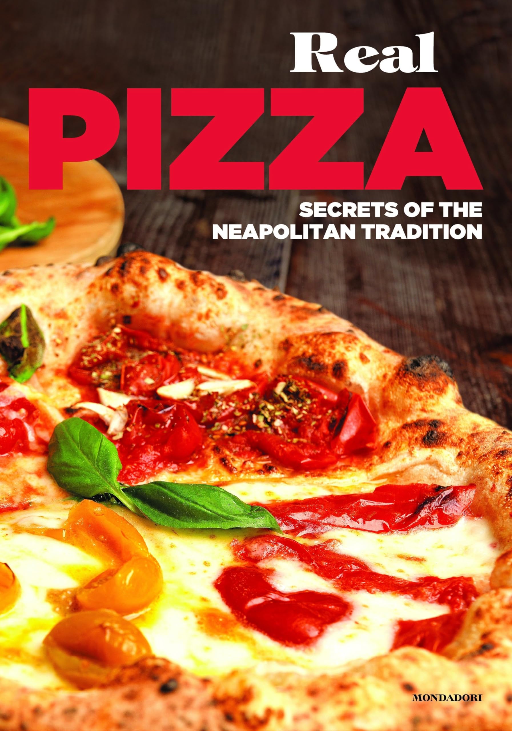 MONDADORI Real Pizza: Secrets of the Neapolitan Tradition Hardcover – Big Book, 11 April 2017