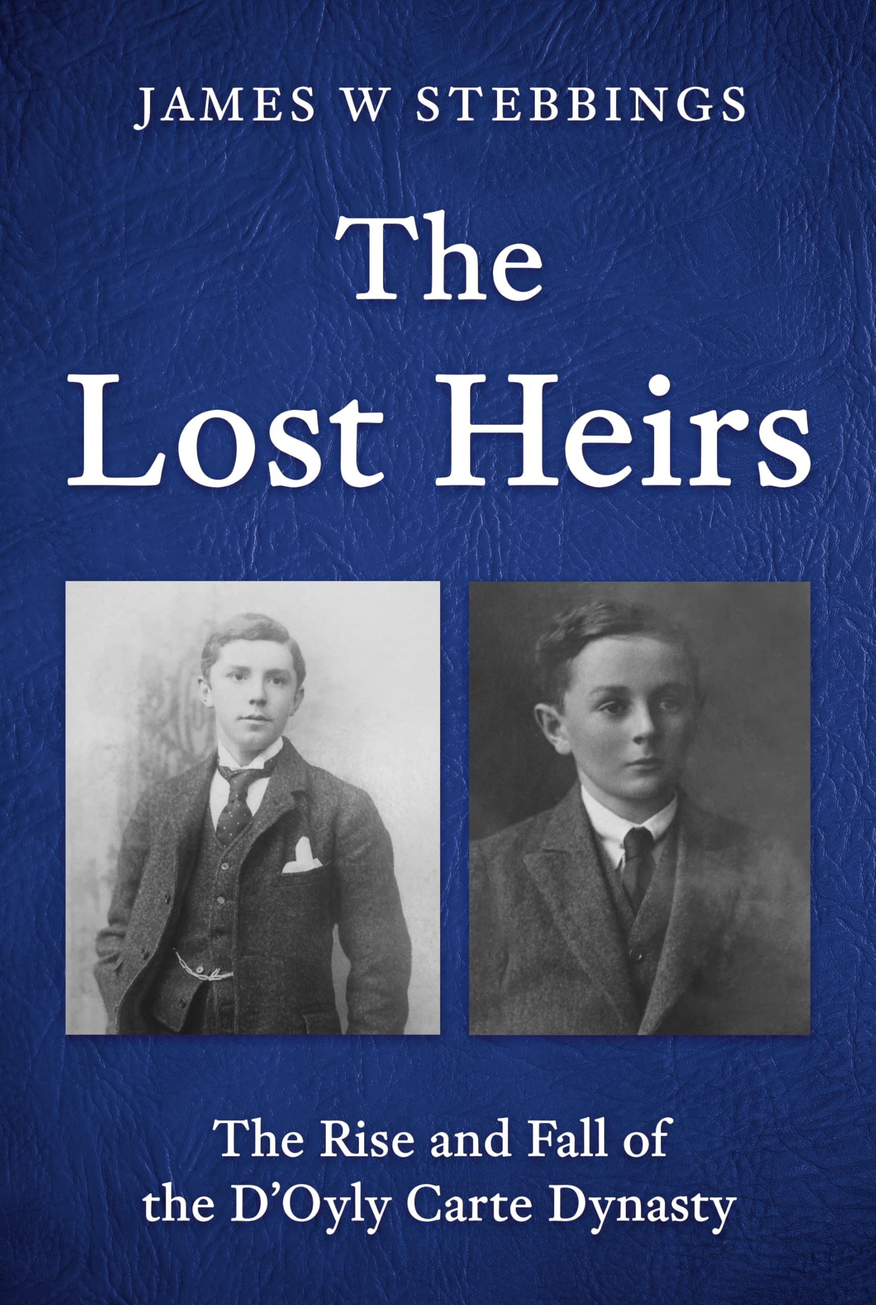 The Lost Heirs : The Rise and Fall of the DOyly Carte Dynasty