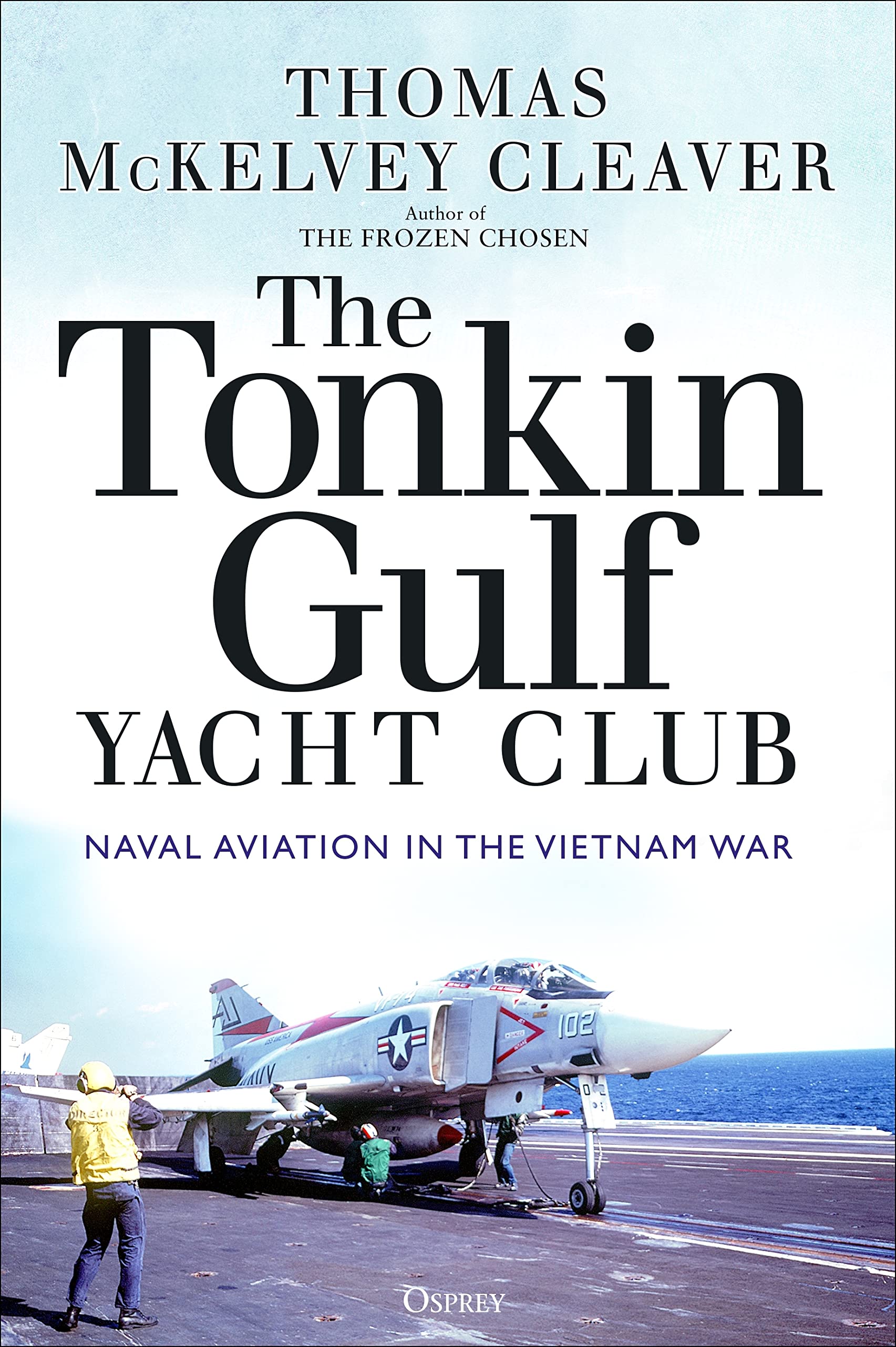 Osprey Publishing The Tonkin Gulf Yacht Club: Naval Aviation in the Vietnam War
