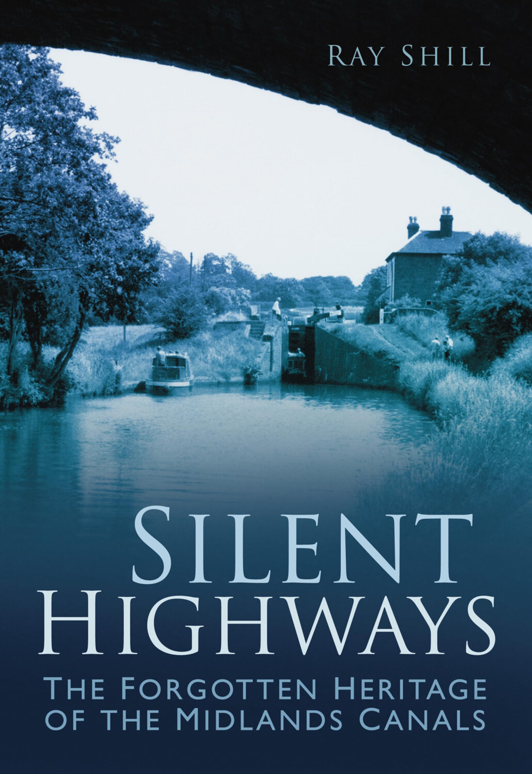 Silent Highways: The Forgotten Heritage of the Midlands Canals-R