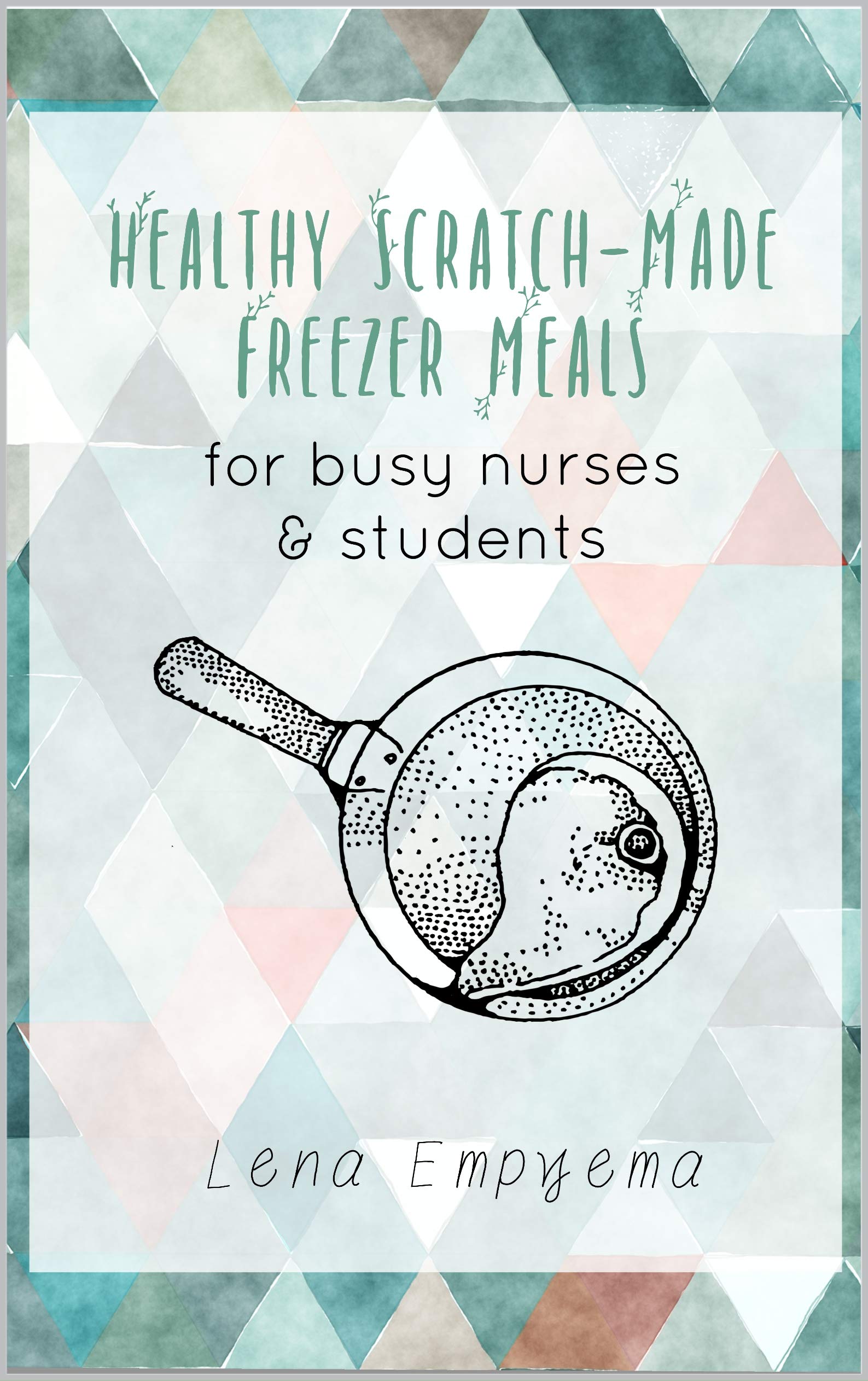 Healthy Scratch-Made Freezer Meals for Busy Nurses & Students: No Dairy, Grains, or Processed Ingredients