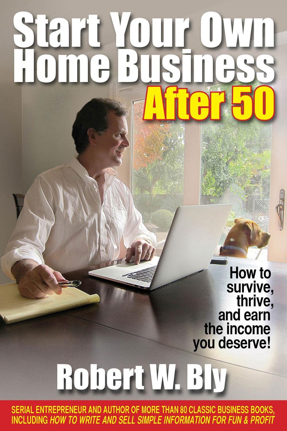 Start Your Own Home Business After 50: How to Survive and Thrive and Earn the Income You Deserve Paperback – Big Book, 1 May 2013