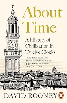 About Time A History of Civilization in Twelve Clocks