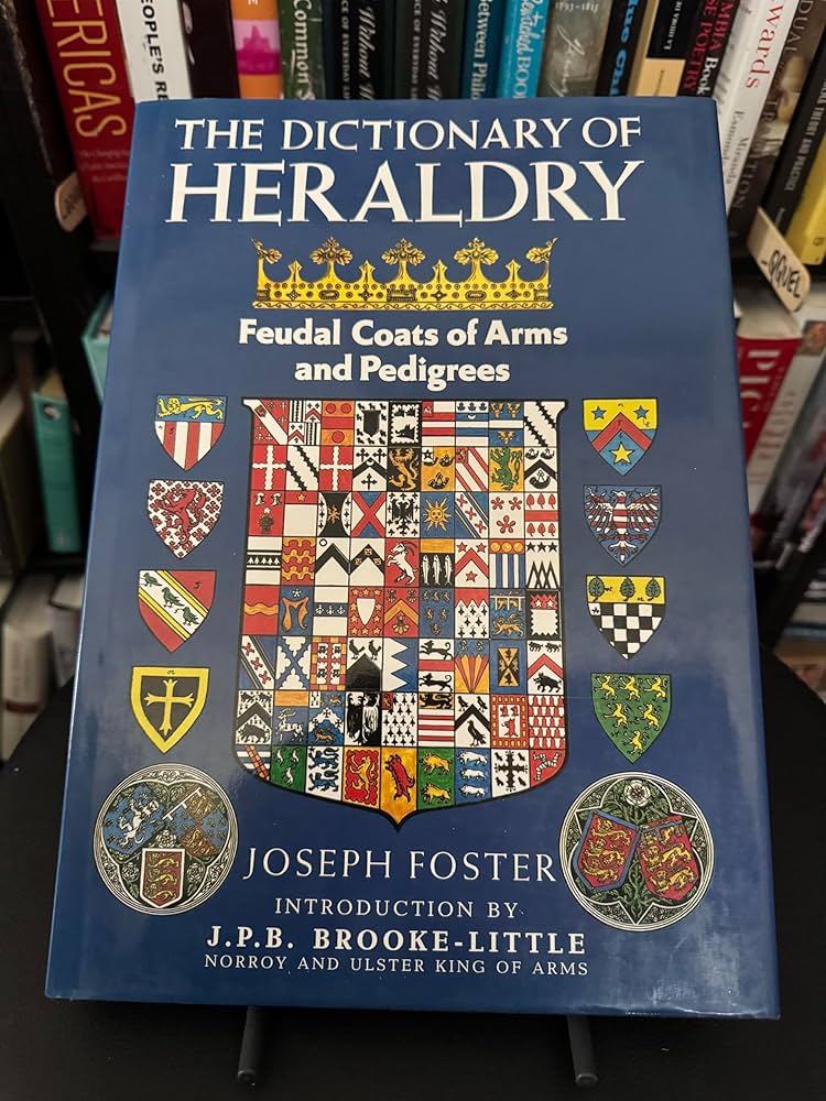 The Dictionary of Heraldry Feudal Coats of Arms and Pedigrees
