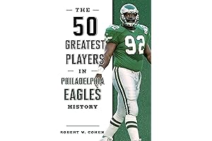 The 50 Greatest Eagles Players of All Time: Celebrating the Philadelphia Eagles' Most Memorable Stars