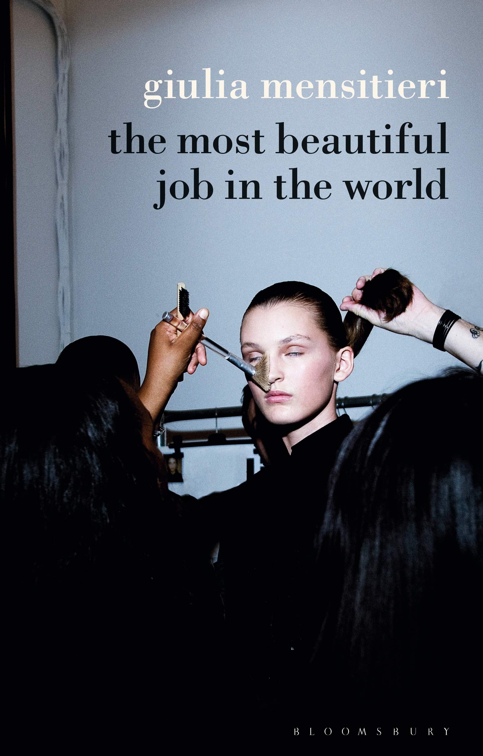 Giulia MensitieriThe Most Beautiful Job in the World: Lifting the Veil on the Fashion Industry
