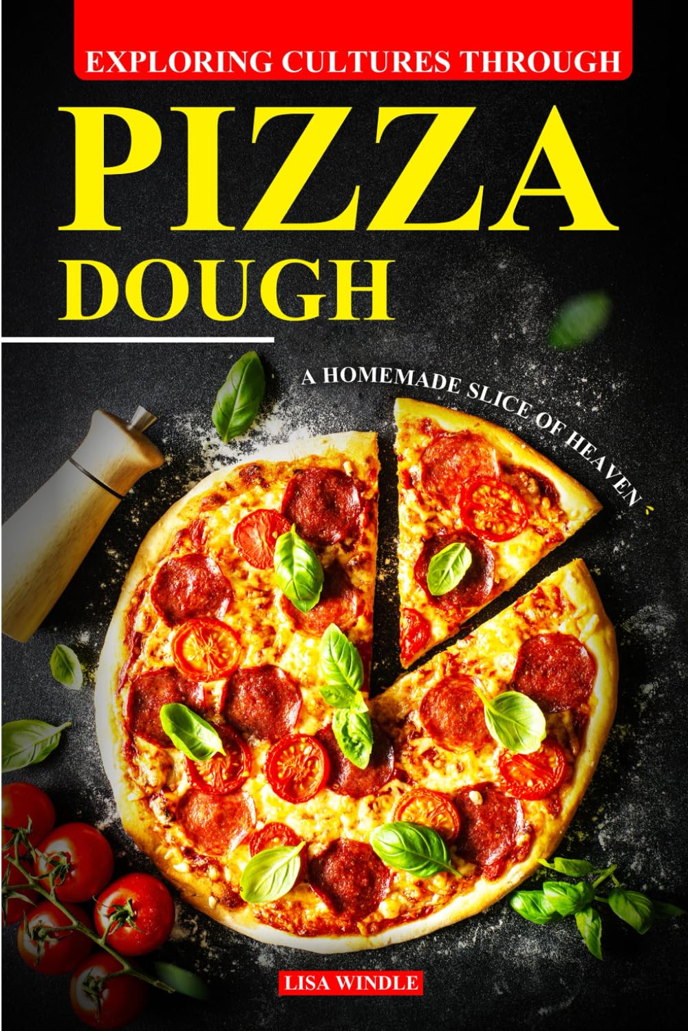 Exploring Cultures Through Pizza Dough: A Homemade Slice of Heaven