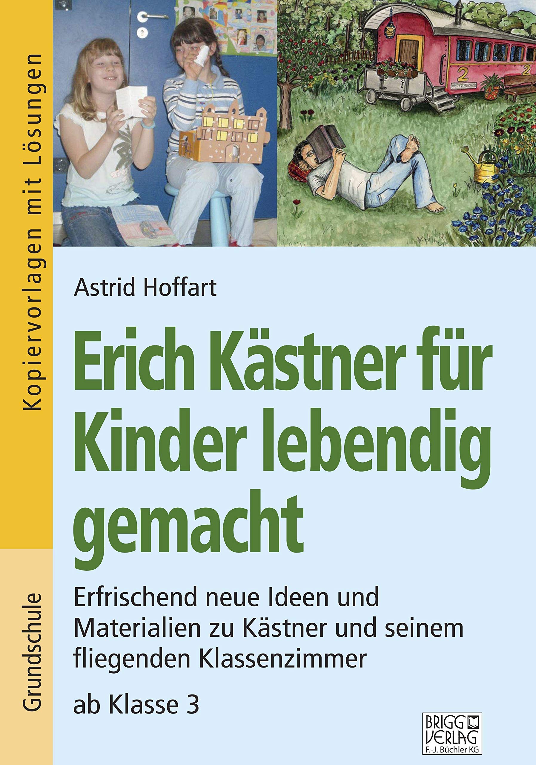 Erich Kästner für Kinder lebendig gemacht: Erfrischend neue Ideen und Materialien zu Kästner und seinem fliegenden Klassenzimmer ab Klasse 3