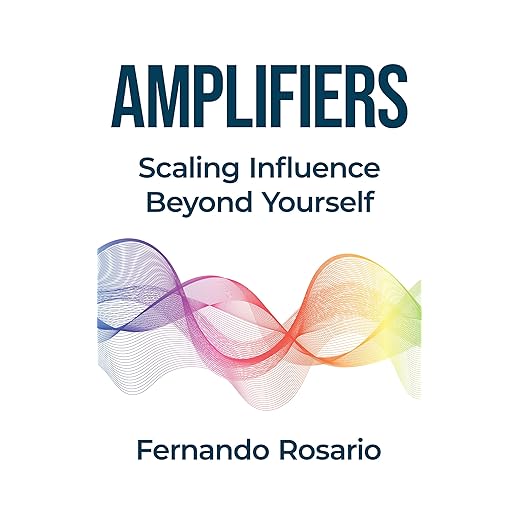 Amplifiers: Scaling Influence Beyond Yourself