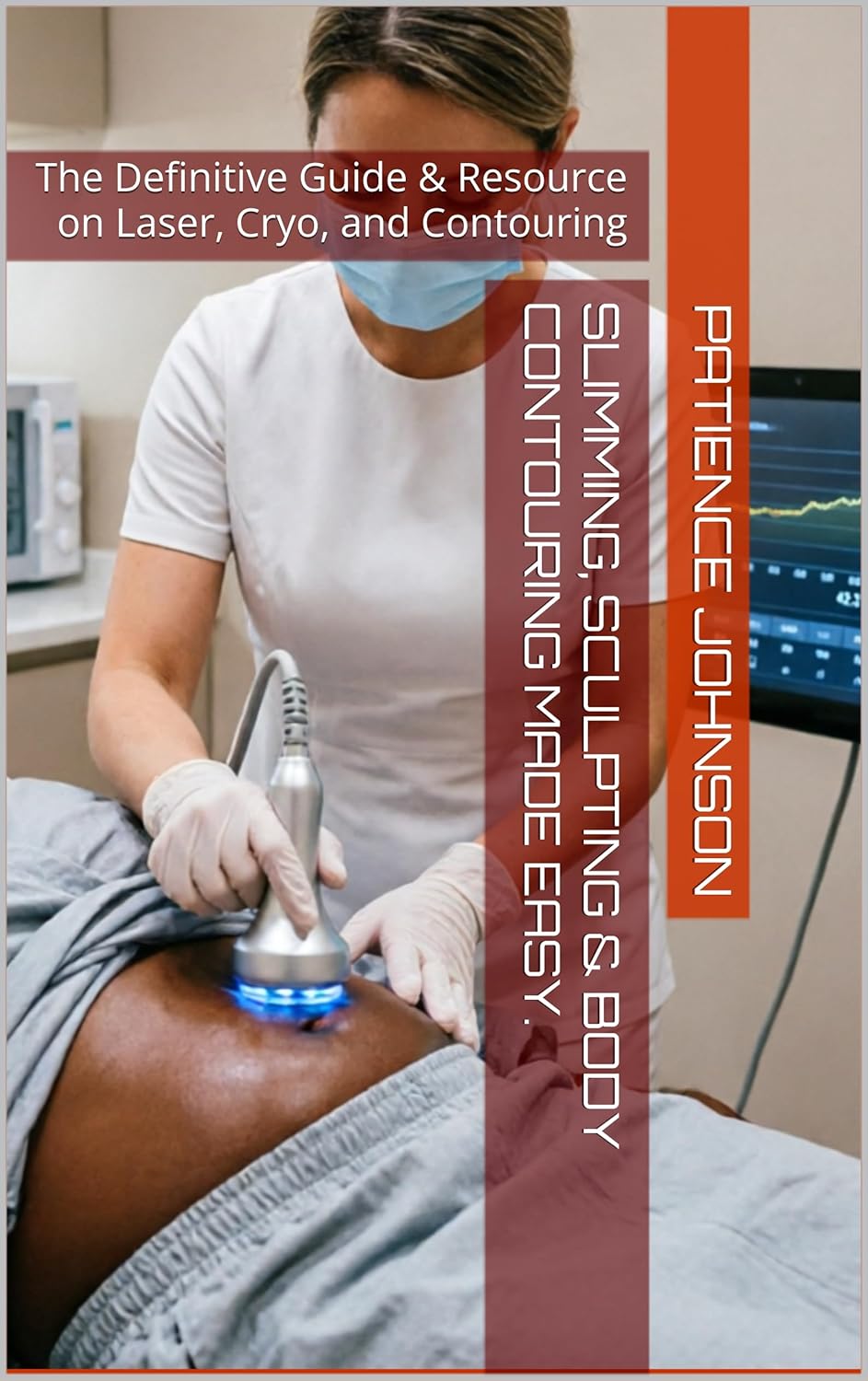 Slimming, Sculpting & Body Contouring Made Easy.: The Definitive Guide & Resource on Laser, Cryo, and Contouring      Kindle Edition