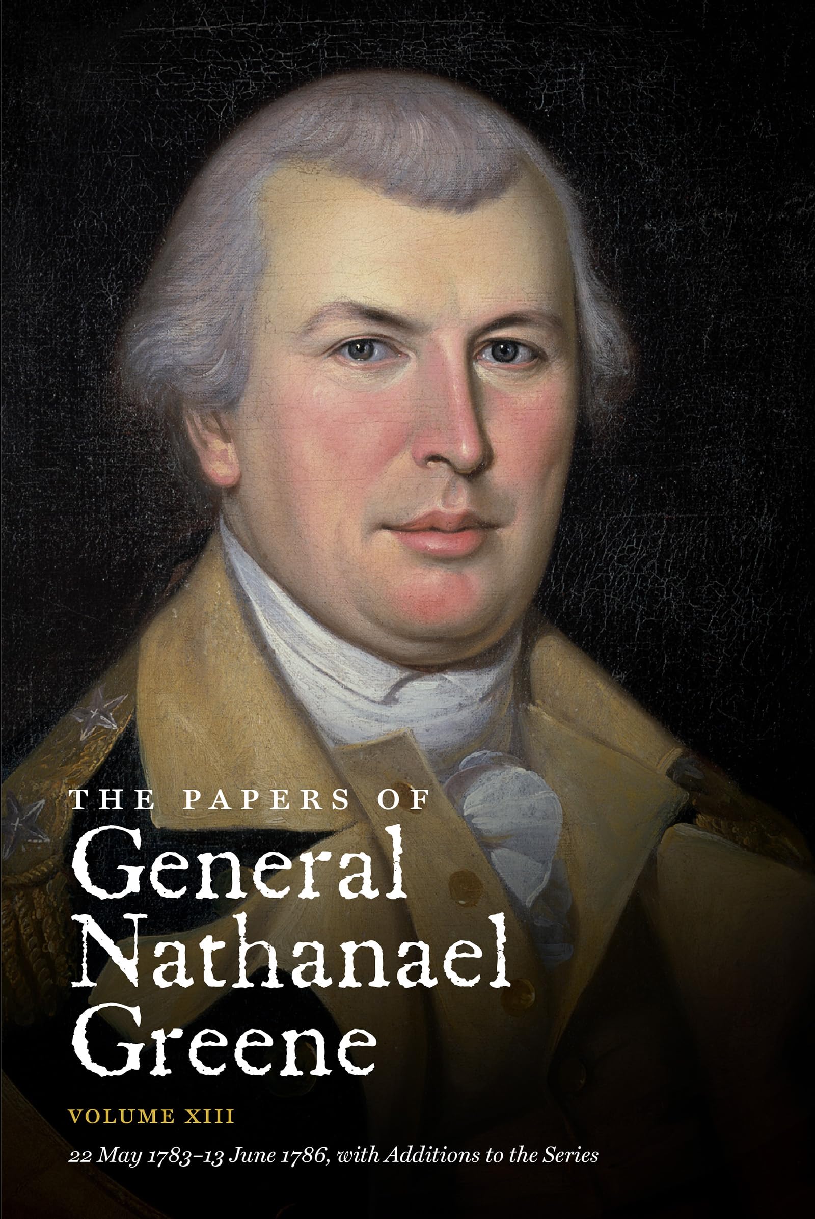 The Papers of General Nathanael Greene: Volume XIII: 22 May 1783 - 13 June 1786, with Additions to the Series (Published for the Rhode Island