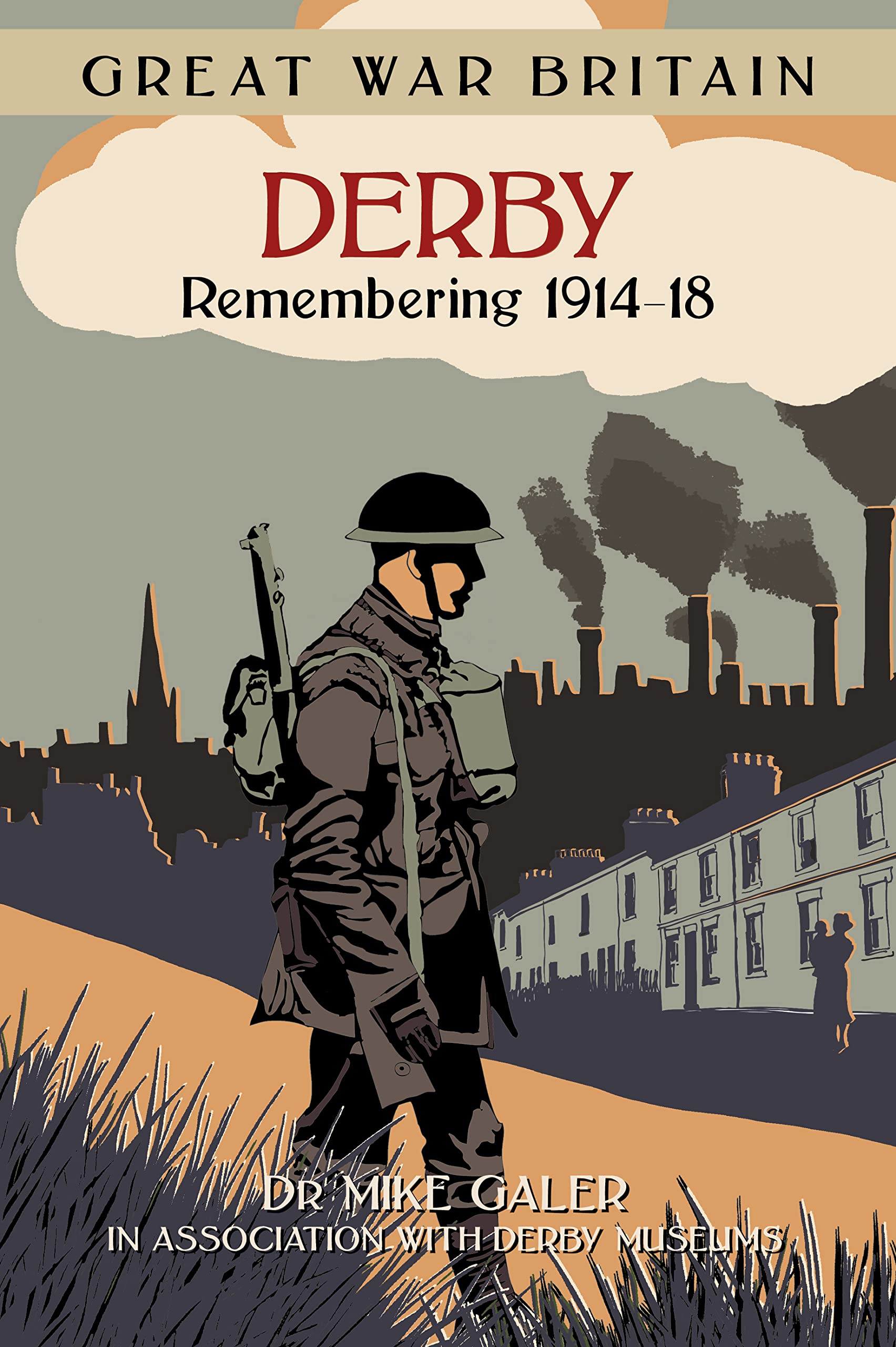 Great War Britain Derby: Remembering 1914-18,Galer