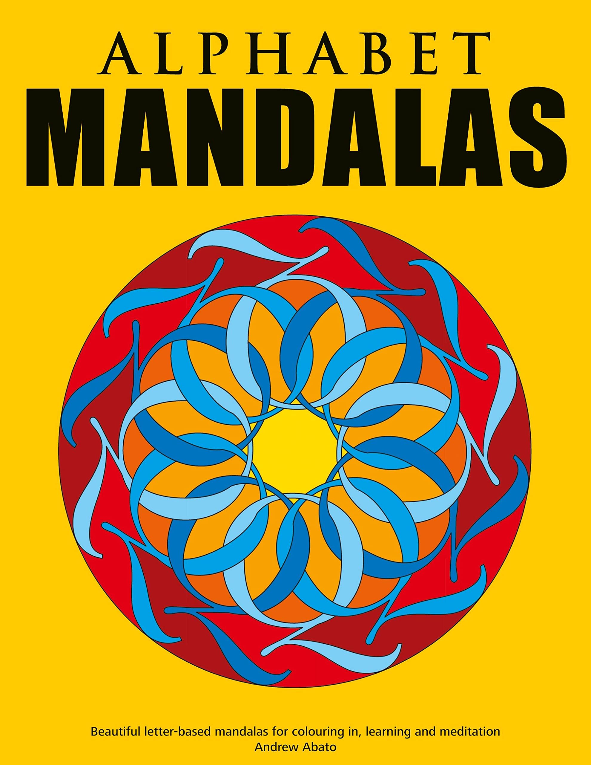 Alphabet Mandalas - Beautiful letter-based mandalas for colouring in, learning and meditation