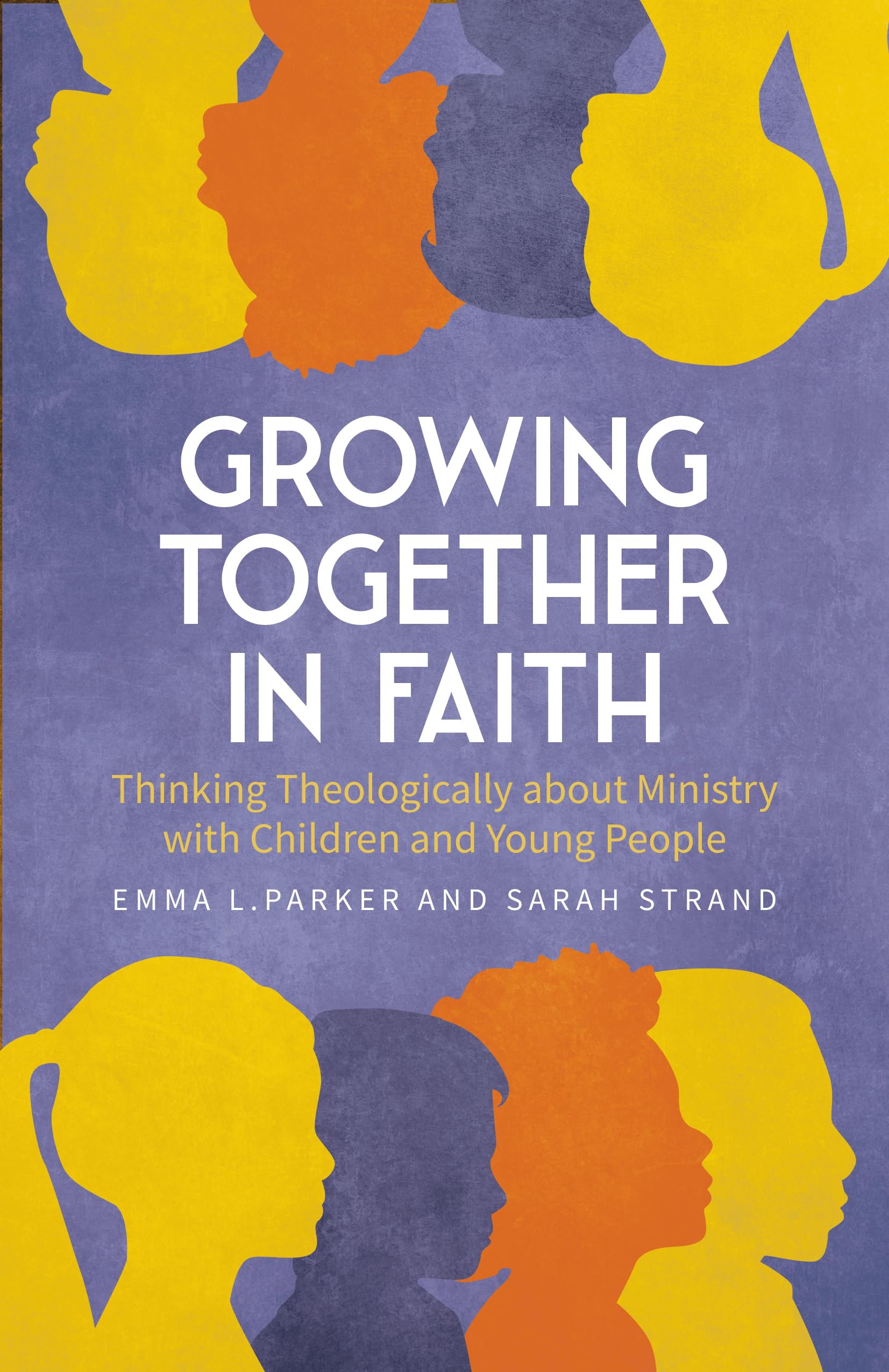 Growing Together in Faith: Thinking Theologically about Ministry with Children and Young People