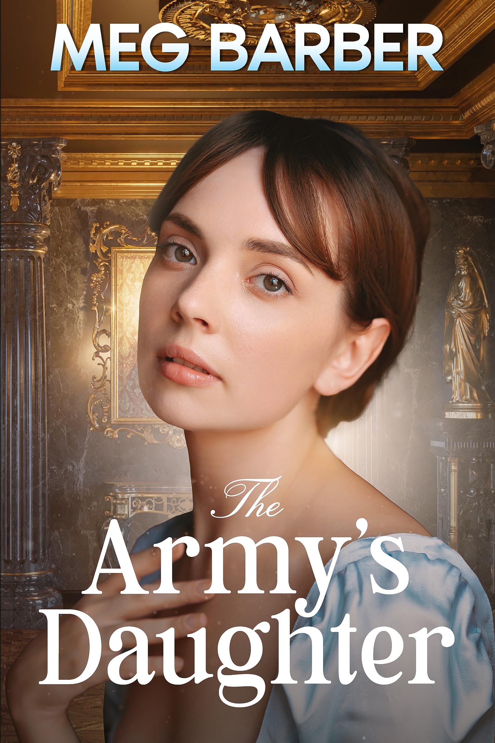 The Army's Daughter: A Historical Regency Romance Novel (The Caustons: A Regency Family Saga Book 1)