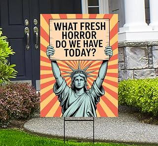 What Fresh Horror Do We Have Today? Yard Sign, Resist Hate Lawn Sign, Anti-Trump, Resist Racism, Resist Fascism Sign with Metal H-Stake (Multicolor, 24" x 18", Single Sided)