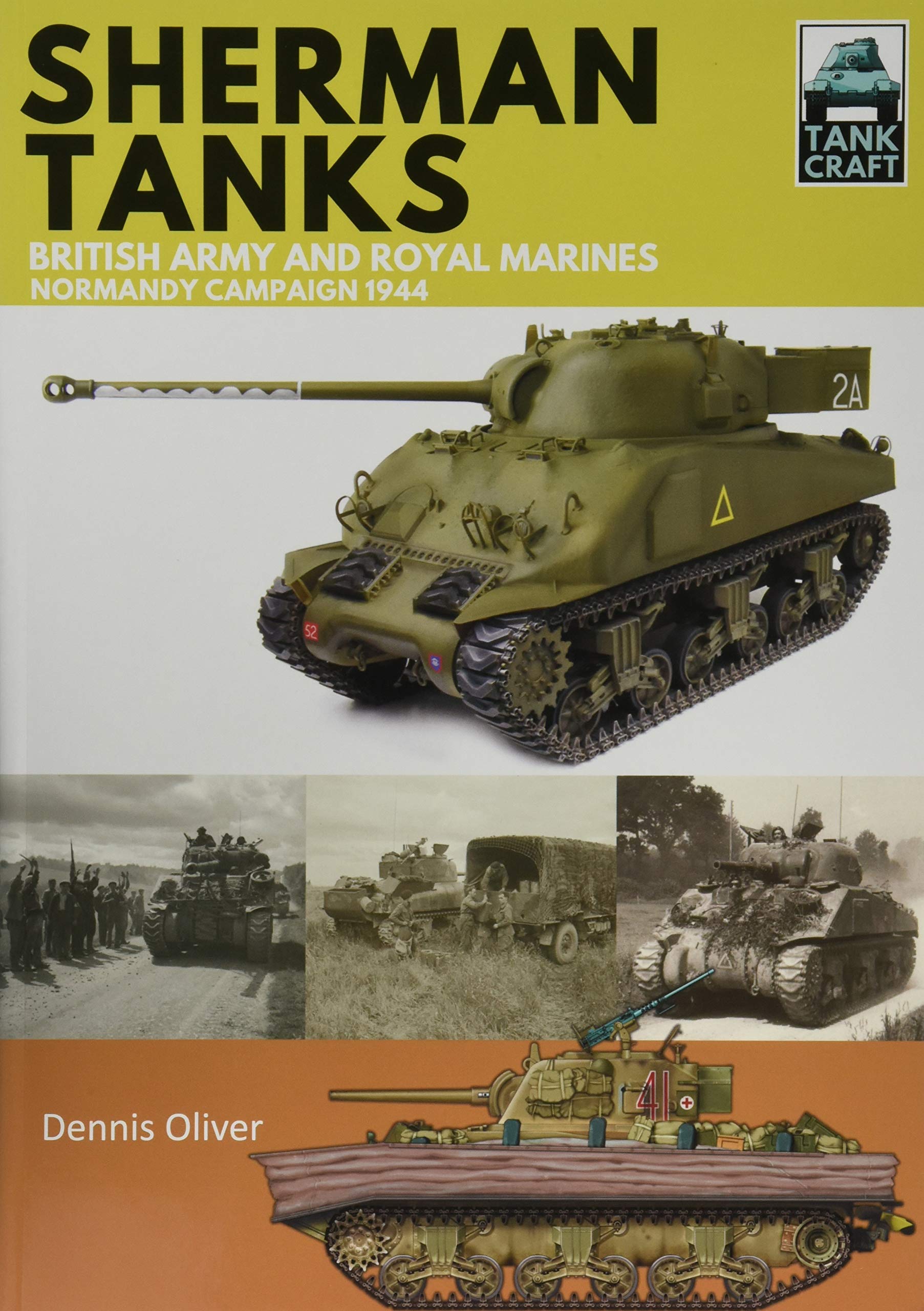 Tank Craft 2: Sherman Tanks British Army and Royal Marines Normandy Campaign 1944