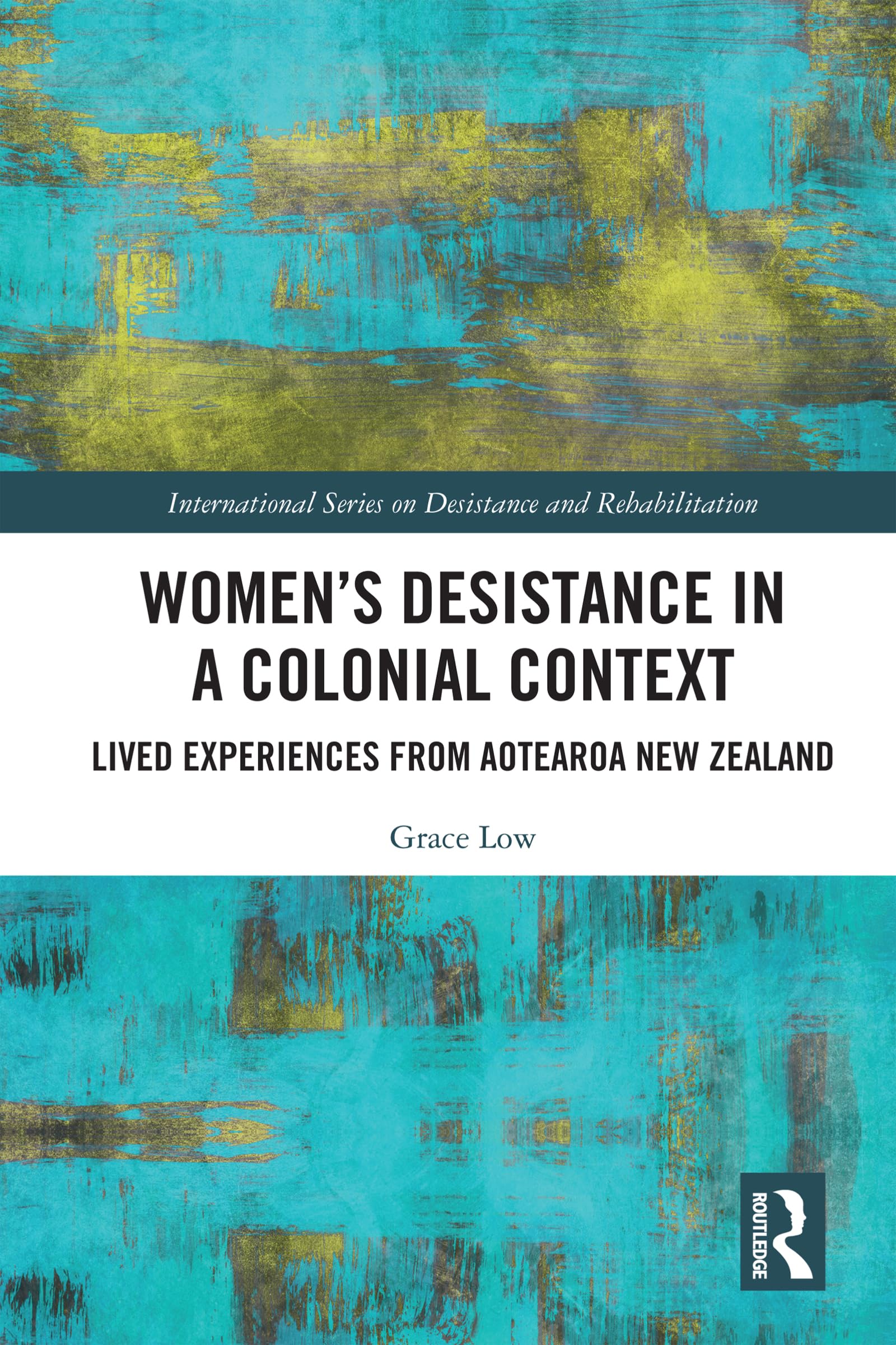 Women's Desistance in a Colonial Context: Lived Experiences from Aotearoa New Zealand (International Series on Desistance and Rehabilitation)