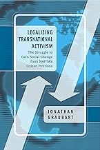 Legalizing Transnational Activism: The Struggle to Gain Social Change from NAFTA's Citizen Petitions