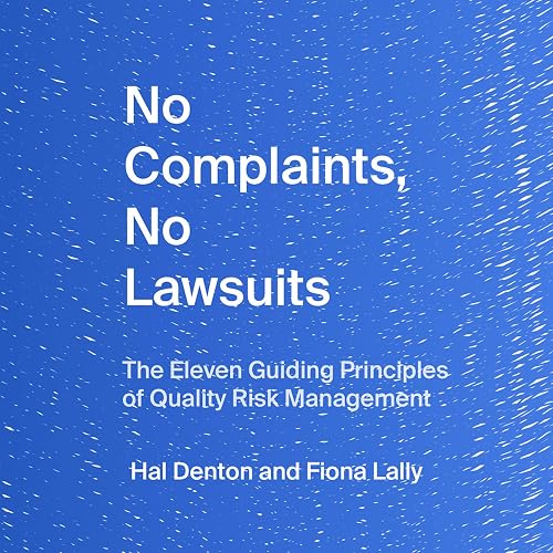 No Complaints, No Lawsuits: The Eleven Guiding Principles of Quality Risk Management