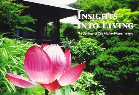 INSIGHTS INTO LIVING The Sayings of Zen Master Nanrei Yokota  - -