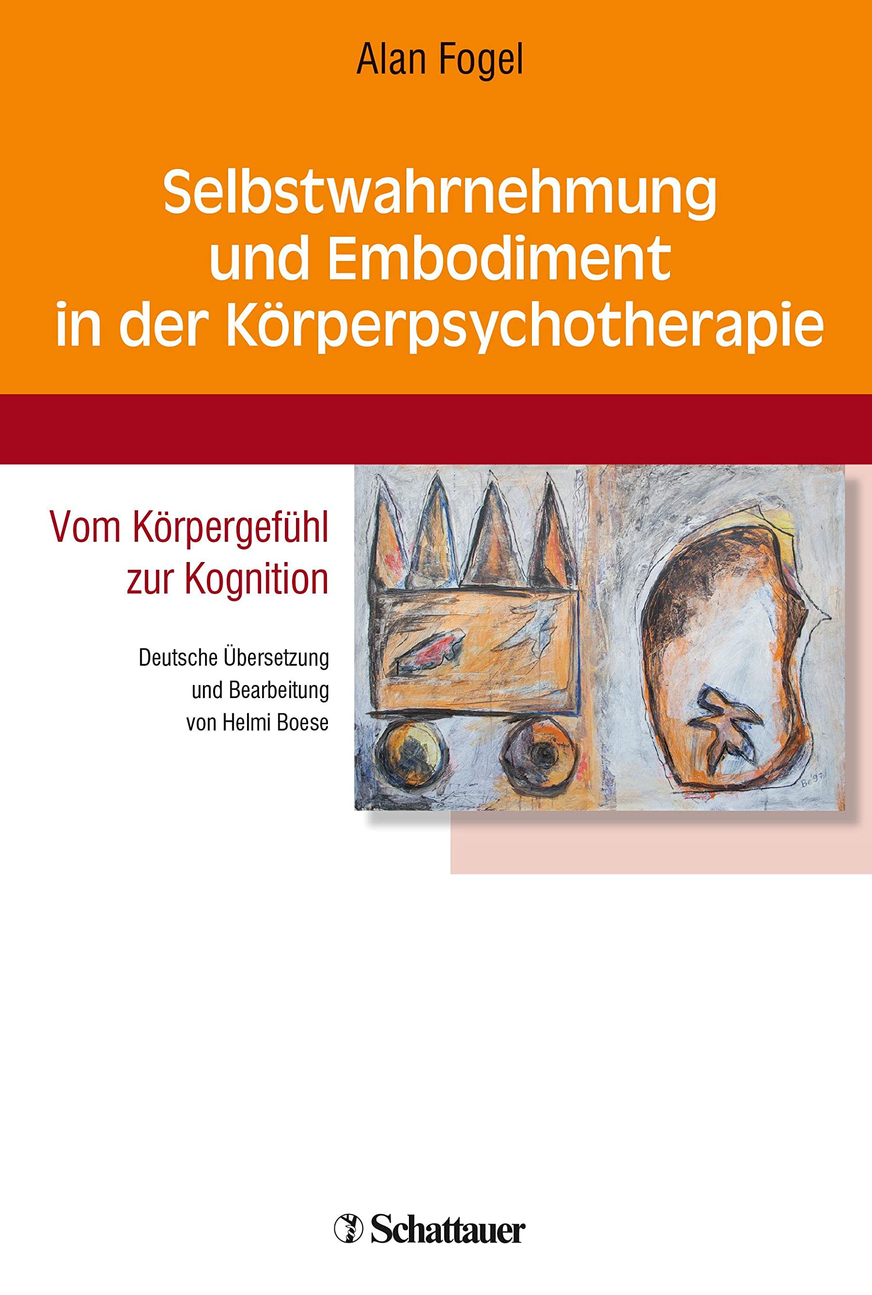 Selbstwahrnehmung und Embodiment in der Körperpsychotherapie: Vom Körpergefühl zur Kognition - Deutsche Übersetzung und Bearbeitung von Helmi Boese