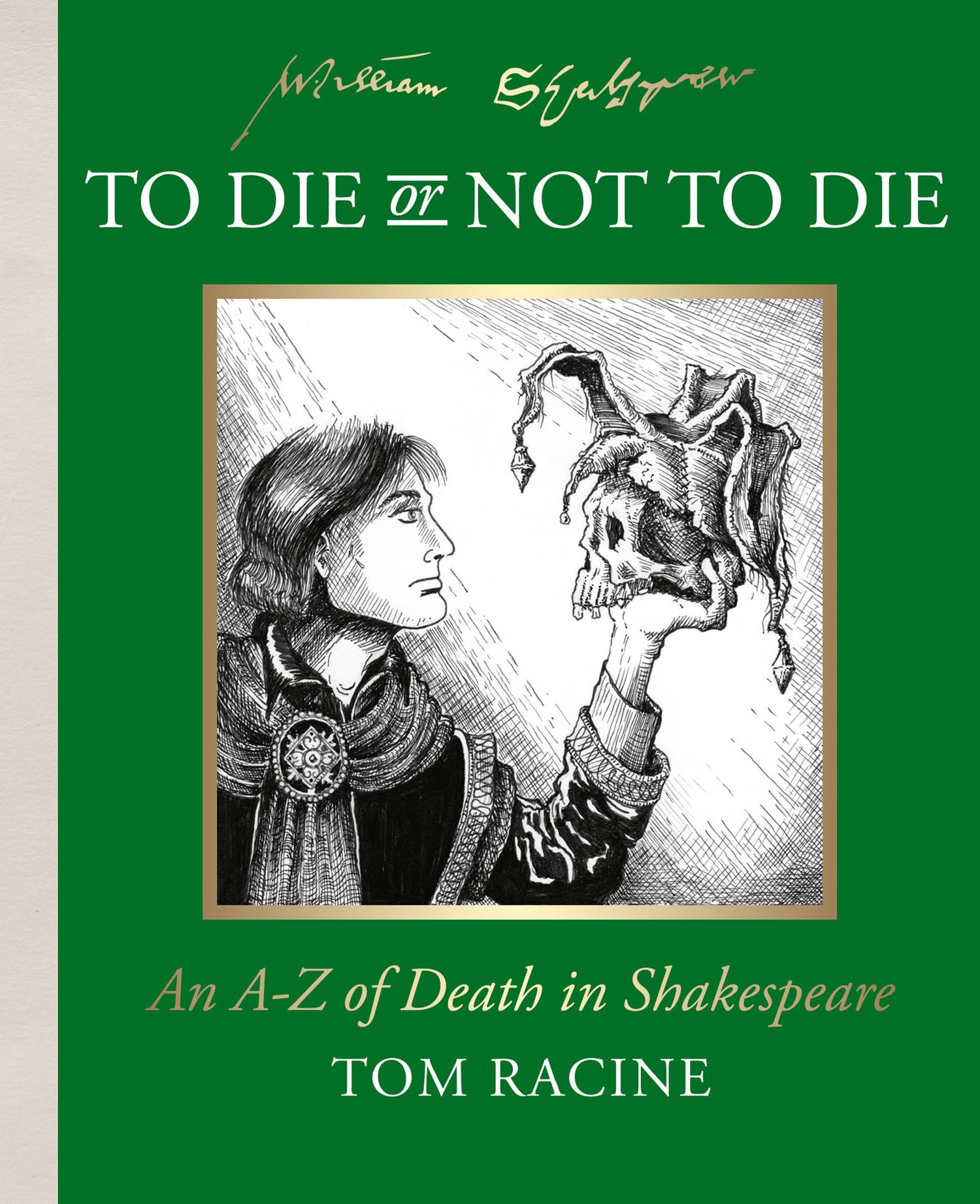 To Die or Not to Die?: An A-Z of Death in Shakespeare by Tom Racine