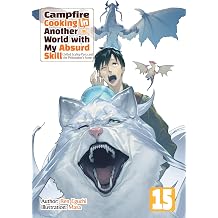 Campfire Cooking in Another World with My Absurd Skill Volume 15