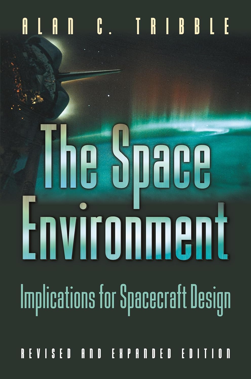 The Space Environment: Implications for Spacecraft Design - Revised and Expanded Edition      Revised and Expanded Edition