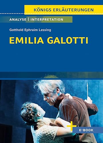 Emilia Galotti von Gotthold Ephraim Lessing - Textanalyse und Interpretation: mit Zusammenfassung, Inhaltsangabe, Szenenanalyse, Prüfungsaufgaben uvm. (Königs Erläuterungen, Band 16)