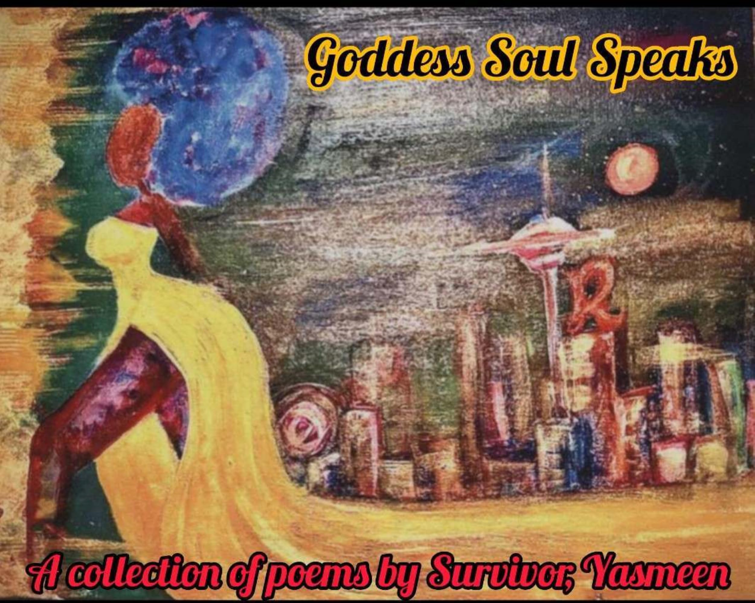 Goddess Soul Speaks: A collection of Poems written by Survivor, Yasmeen