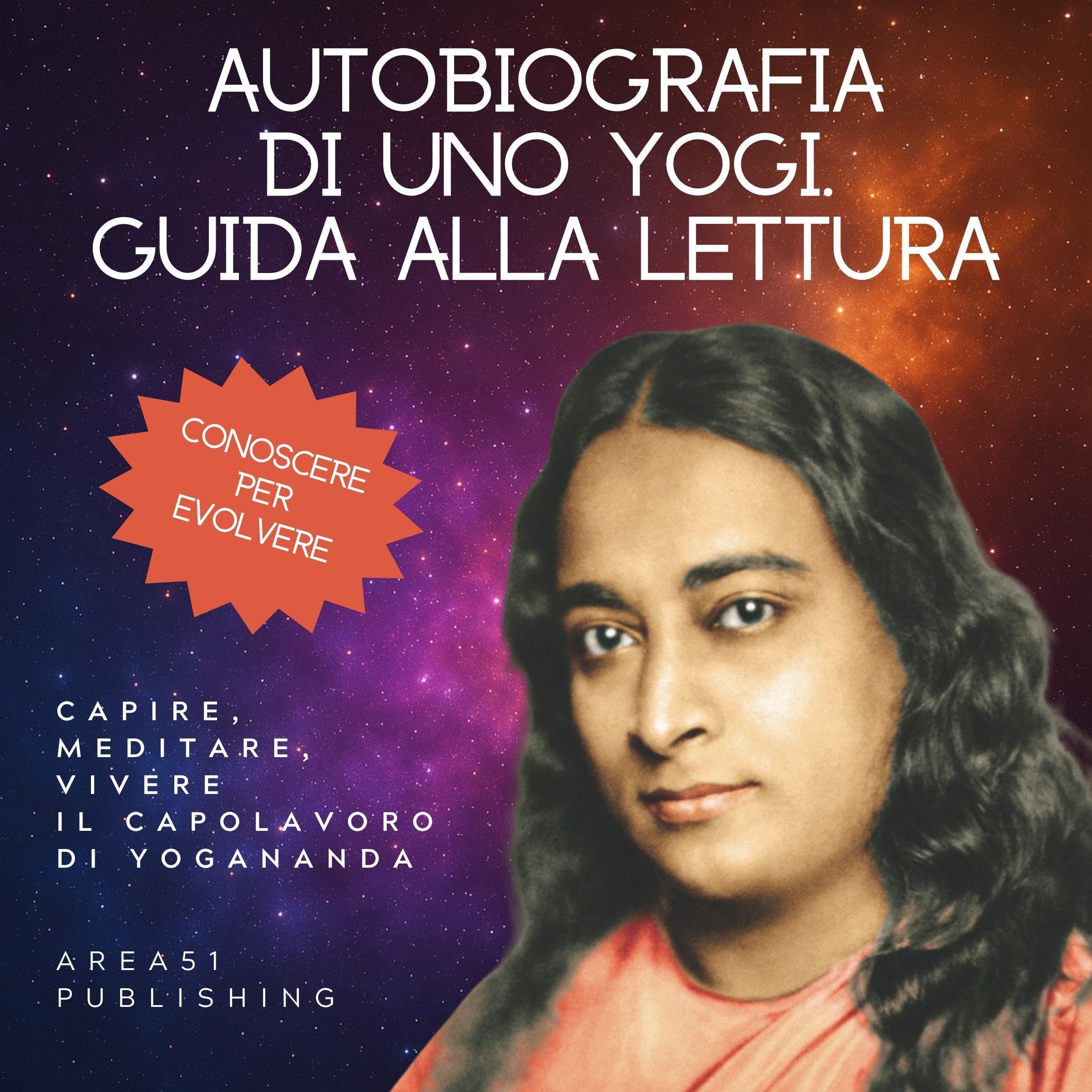 Autobiografia di uno Yogi - Guida alla lettura: Capire, meditare, vivere il capolavoro di Yogananda