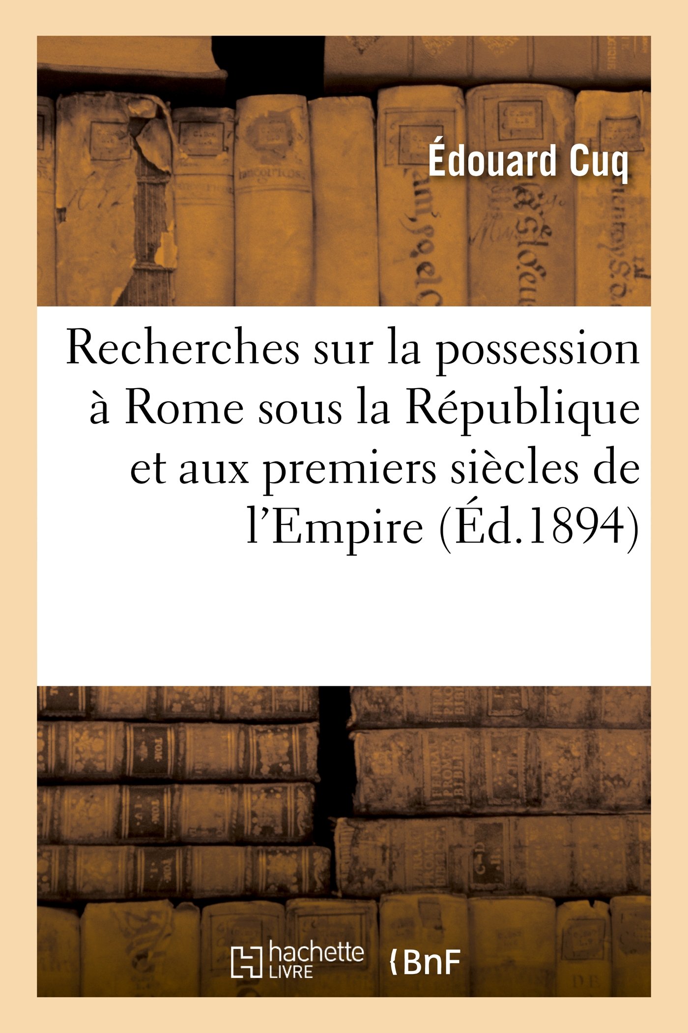 Recherches Sur La Possession Rome Sous La Rpublique Et Aux Premiers Sicles de l'Empire (Histoire)