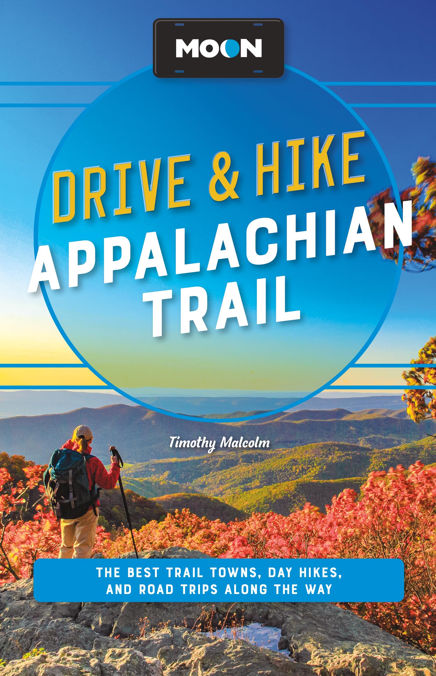Moon Drive & Hike Appalachian Trail: The Best Trail Towns, Day Hikes, and Road Trips Along the Way (Travel Guide)