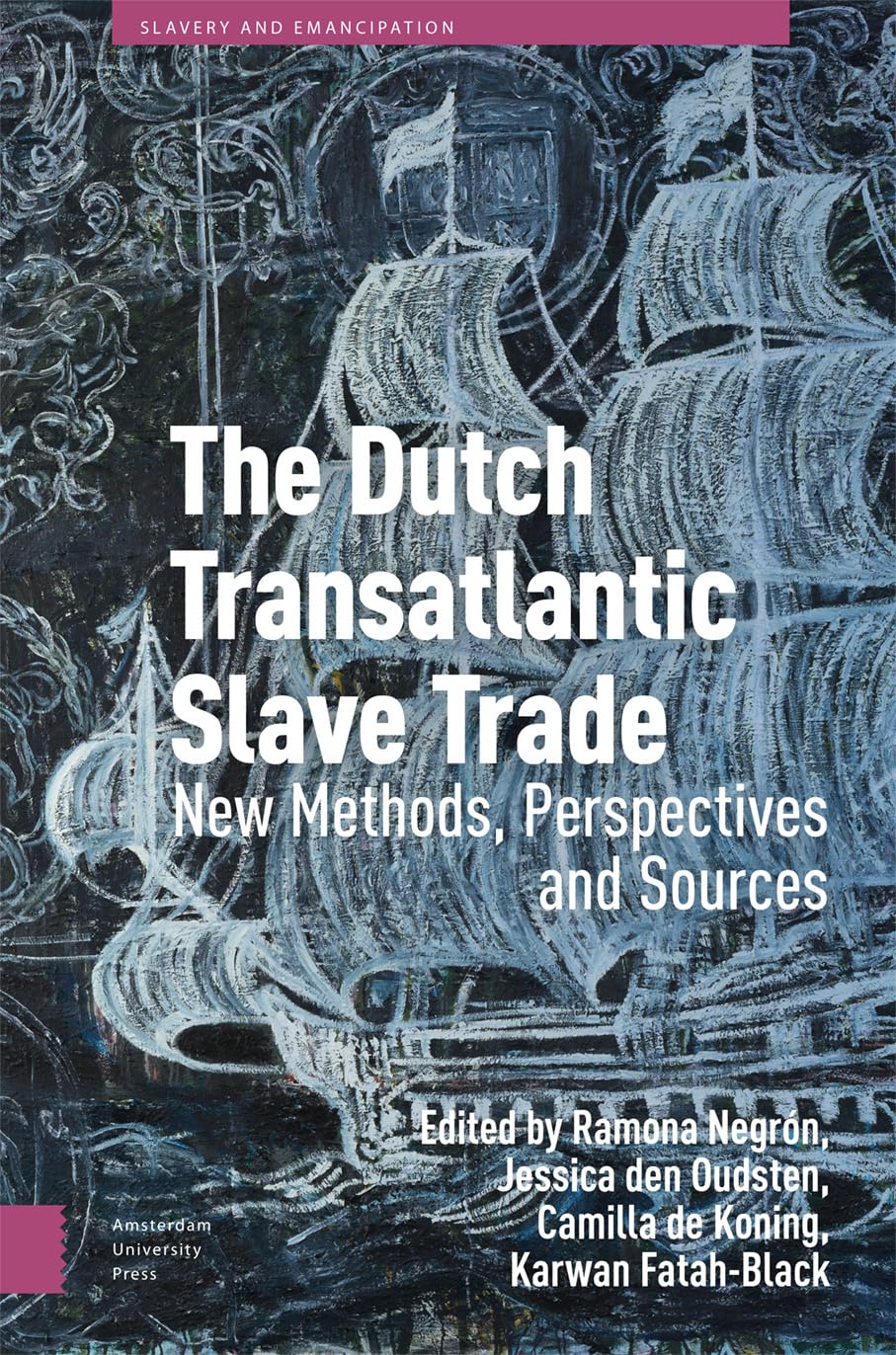 The Dutch Transatlantic Slave Trade: New Methods, Perspectives, and ...