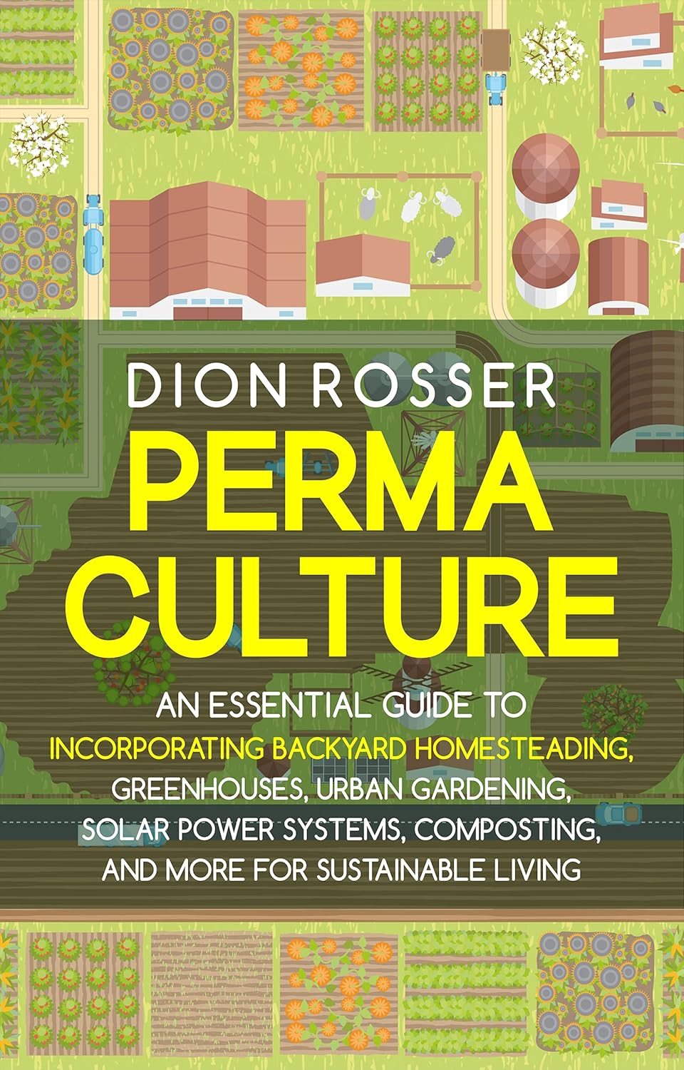 Permaculture: An Essential Guide to Incorporating Backyard Homesteading, Greenhouses, Urban Gardening, Solar Power Systems, Composting, and More for Sustainable Living (Sustainable Gardening)