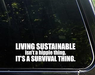 Living Sustainable Isn't A Hippie Thing. It's A Survival Thing. - 8-3/4" x 2-1/2" Die Cut Decal/Bumper Sticker for Windows, Cars, Trucks, Laptops, Etc.