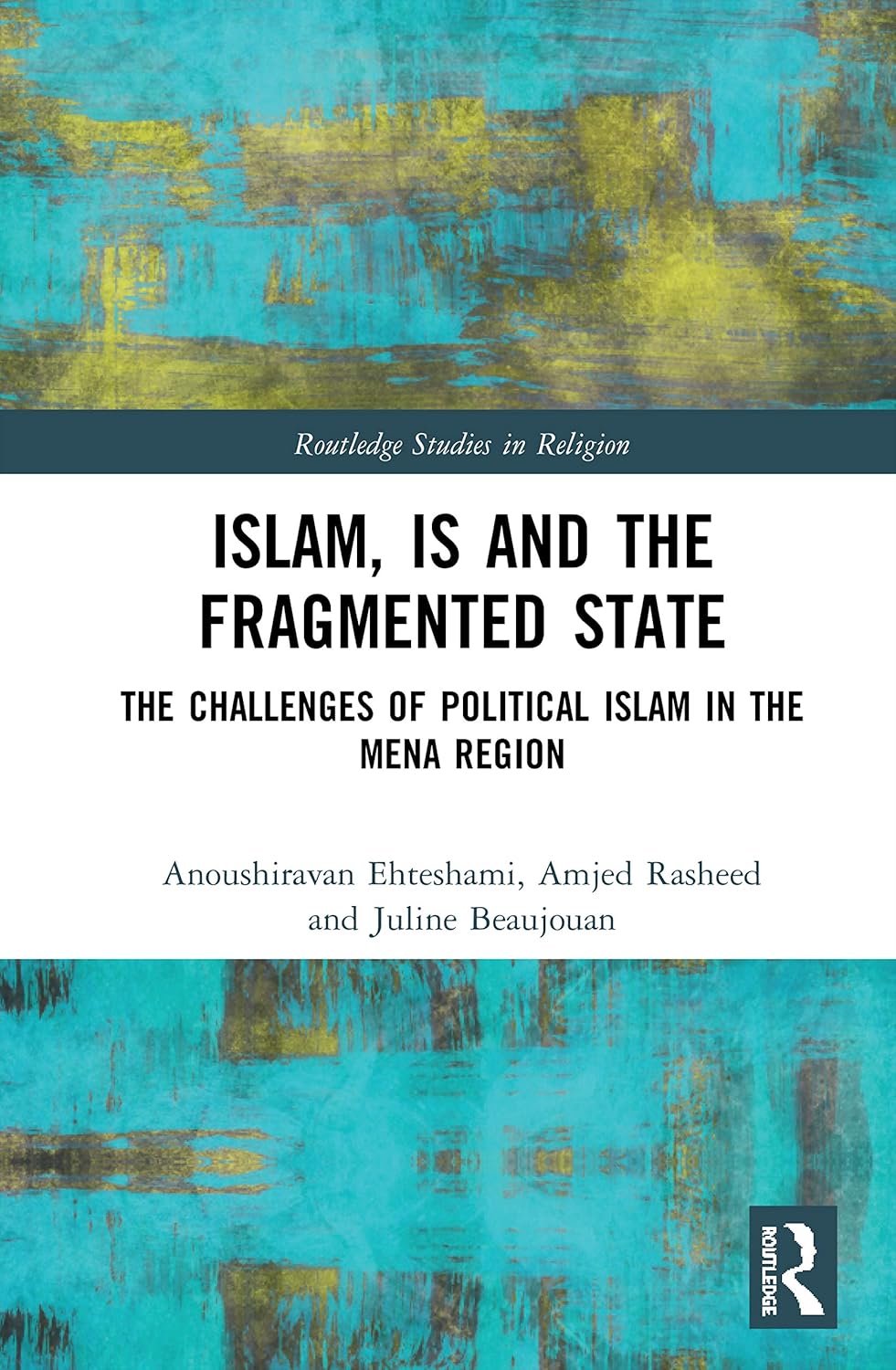Islam, IS and the Fragmented State (Routledge Studies in Religion)      1st Edition