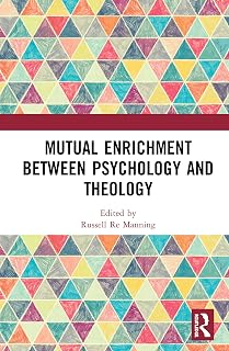 Mutual Enrichment between Psychology and Theology (Routledge Science and Religion Series)