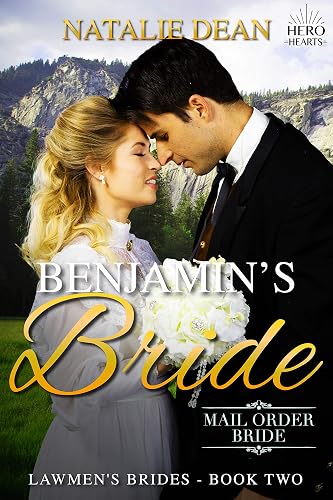 Benjamin's Bride: Mail Order Bride: Hero Hearts (Lawmen's Brides Book 2)