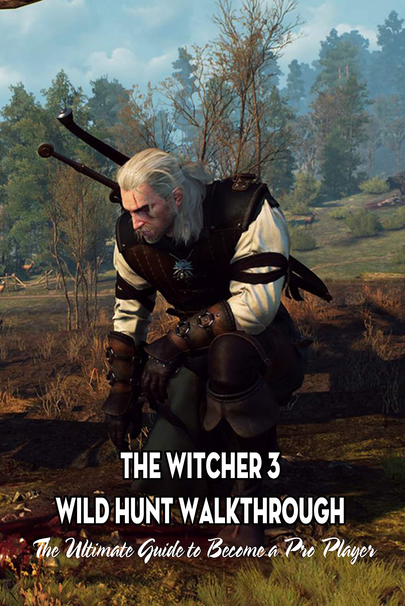 Buy The Witcher 3 Wild Hunt Walkthrough: The Ultimate Guide to Become a