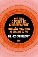 Guia para o poder do subconsciente: Reflexões para todas as semanas do ano