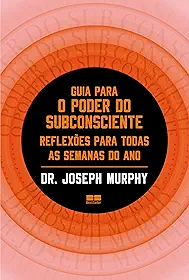 Guia para o poder do subconsciente: Reflexões para todas as semanas do ano