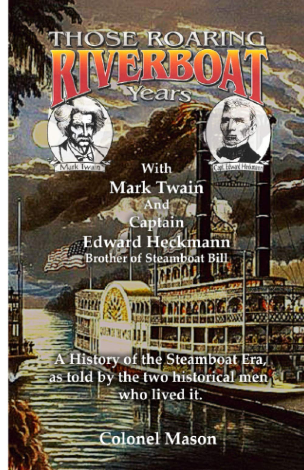 Those Roaring Riverboat Years: A History of the Steamboat Era
